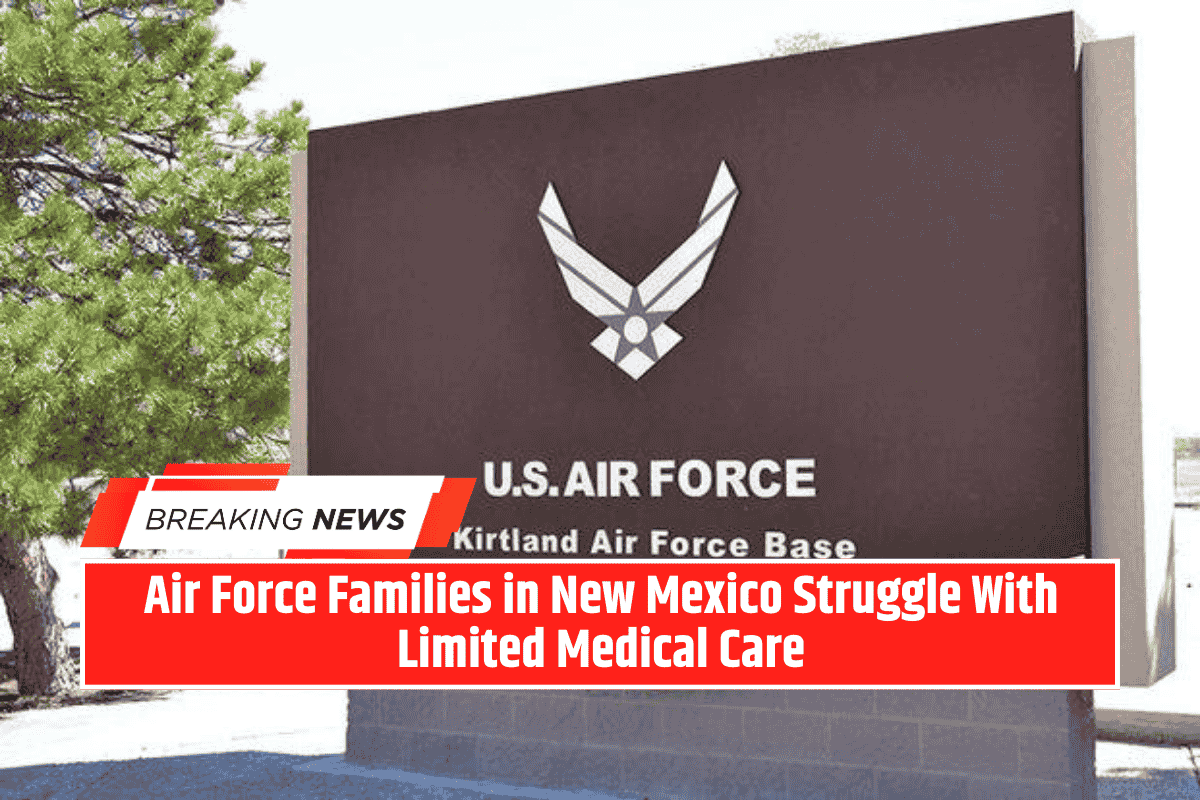 Air Force Families in New Mexico Struggle With Limited Medical Care