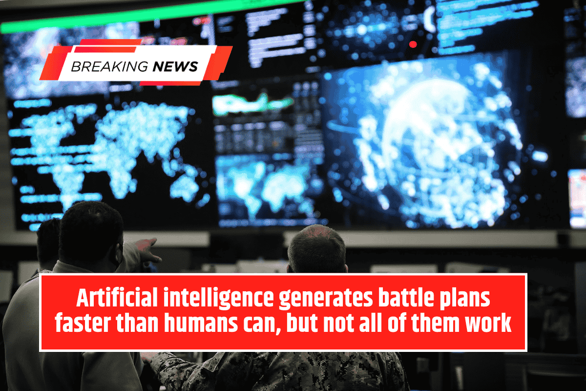 Artificial intelligence generates battle plans faster than humans can, but not all of them work