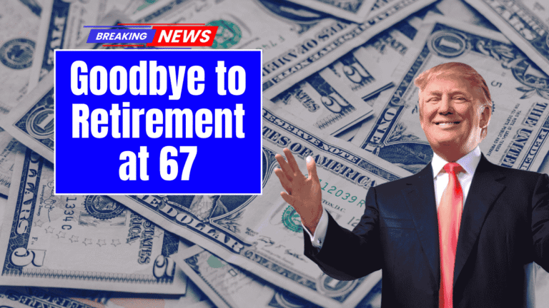 Goodbye to Retirement at 67 – the new age for collecting Social Security changes everything in the United States