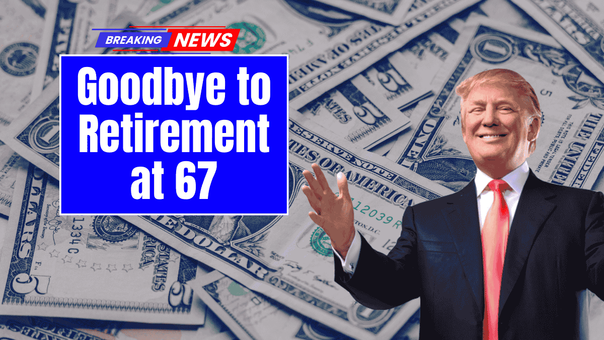 Goodbye to Retirement at 67 – the new age for collecting Social Security changes everything in the United States