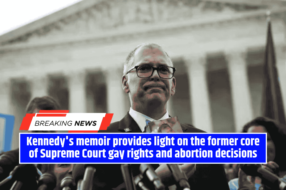 Kennedy's memoir provides light on the former core of Supreme Court gay rights and abortion decisions