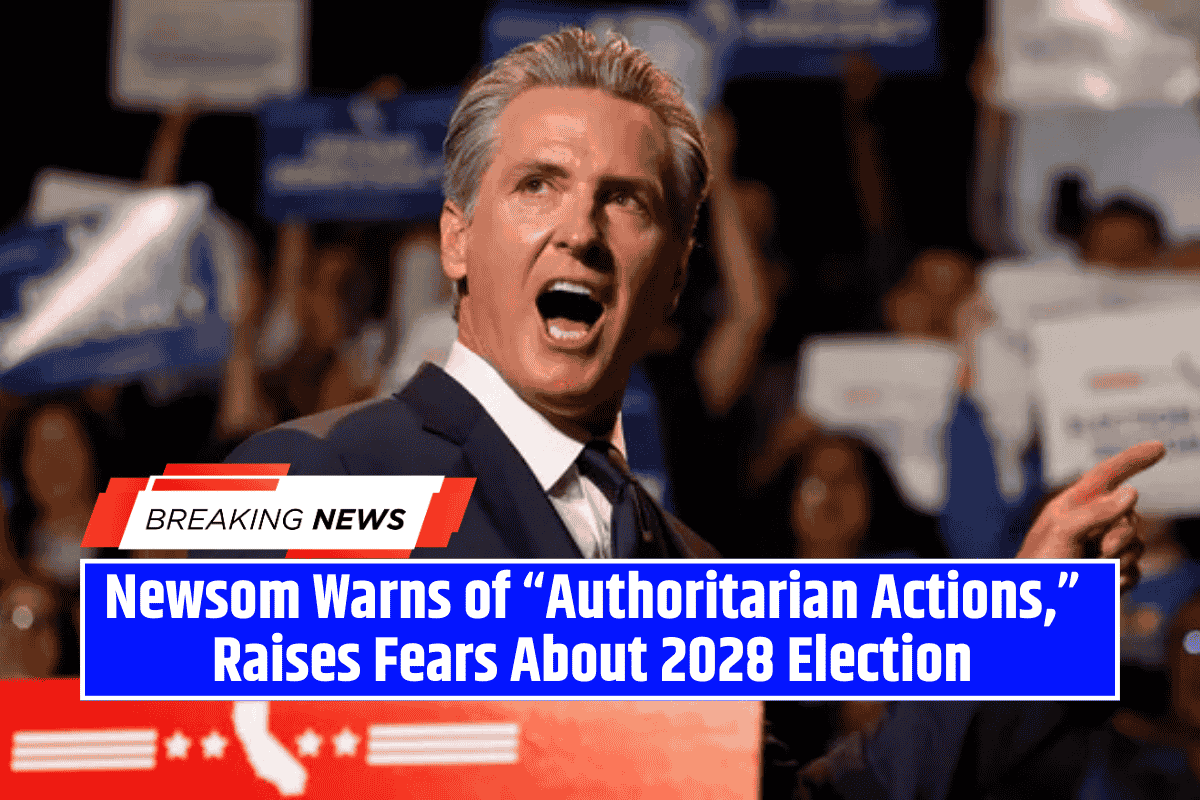 Newsom Warns of “Authoritarian Actions,” Raises Fears About 2028 Election