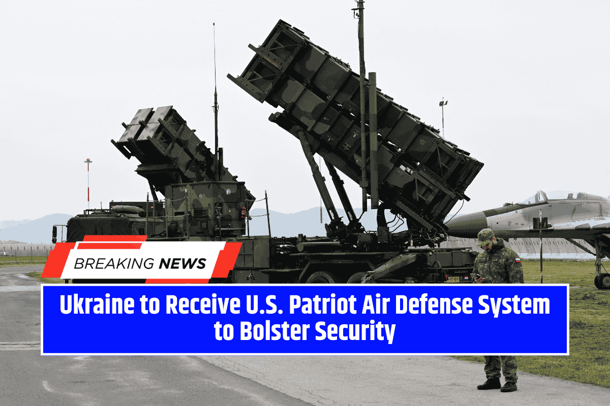 Ukraine to Receive U.S. Patriot Air Defense System to Bolster Security