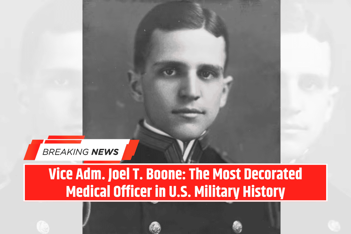 Vice Adm. Joel T. Boone: The Most Decorated Medical Officer in U.S. Military History