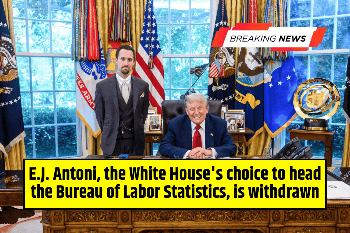 E.J. Antoni, the White House's choice to head the Bureau of Labor Statistics, is withdrawn